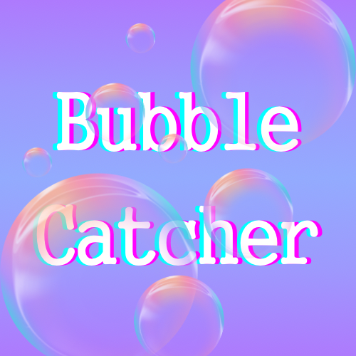 Bubble Catcher